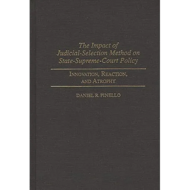 The Impact of Judicial-Selection Method on State-Supreme-Court Policy: Innovation, Reaction, and Atrophy