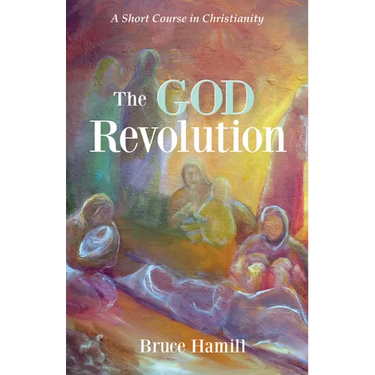 The God Revolution: A Short Course in Christianity