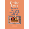 Divine Love: Islamic Literature and the Path to God
