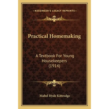 Practical Homemaking: A Textbook For Young Housekeepers (1914)