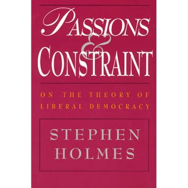 Passions and Constraint: On the Theory of Liberal Democracy