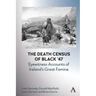 The Death Census of Black '47: Eyewitness Accounts of Ireland's Great Famine