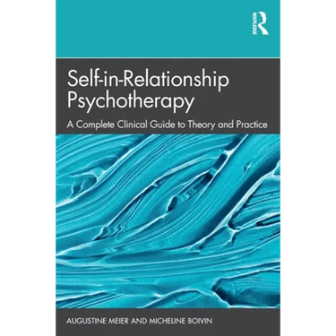 Self-In-Relationship Psychotherapy: A Complete Clinical Guide to Theory and Practice