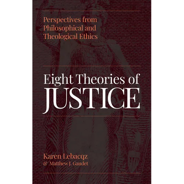 Eight Theories of Justice: Perspectives from Philosophical and Theological Ethics