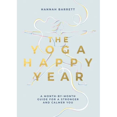 Yoga Happy Year: A Month-By-Month Guide for a Stronger and Calmer You