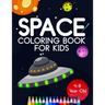 Space Coloring Book For Kids 4-8 Year Old: Astronauts, Planets, Rocket Ships, And Outer Space Animals For Preschool And Elementary Children