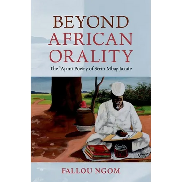 Beyond African Orality: The 'Ajami Poetry of Sëriñ Mbay Jaxate