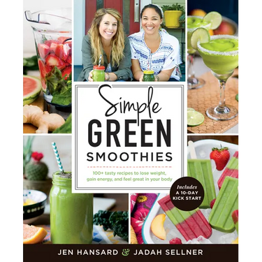Simple Green Smoothies: 100+ Tasty Recipes to Lose Weight, Gain Energy, and Feel Great in Your Body