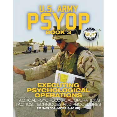 US Army PSYOP Book 3 - Executing Psychological Operations: Tactical Psychological Operations Tactics, Techniques and Procedures - Full-Size 8.5"x11" E