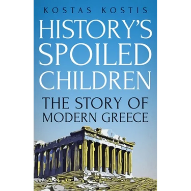 History's Spoiled Children: The Story of Modern Greece