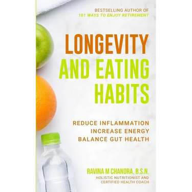 Longevity and Eating Habits: A Simple Blueprint to Reduce Inflammation, Increase Energy and Balance Gut Health So You Can Age Well and Live Vibrant