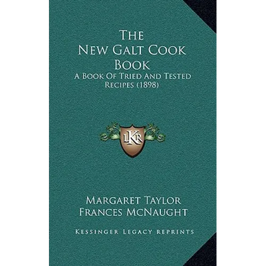 The New Galt Cook Book: A Book Of Tried And Tested Recipes (1898)