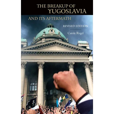 The Breakup of Yugoslavia and Its Aftermath: Revised Edition