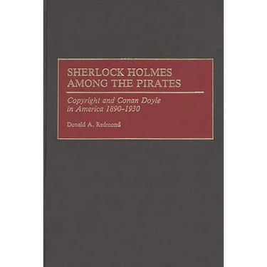 Sherlock Holmes Among the Pirates: Copyright and Conan Doyle in America 1890-1930