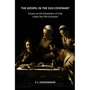 The Gospel in the Old Covenant: Essays on the Revelation of God under the Old Covenant