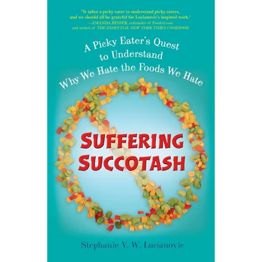 Suffering Succotash: A Picky Eater's Quest to Understand Why We Hate the Foods We Hate