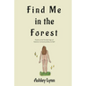 Find Me in the Forest: Poems and Ponderings of Nature, Consciousness, and Self
