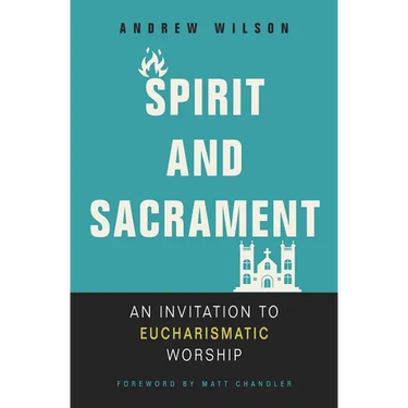 Spirit and Sacrament: An Invitation to Eucharismatic Worship