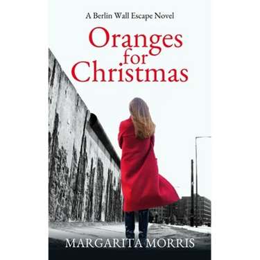 Oranges for Christmas: A Berlin Wall Escape Novel