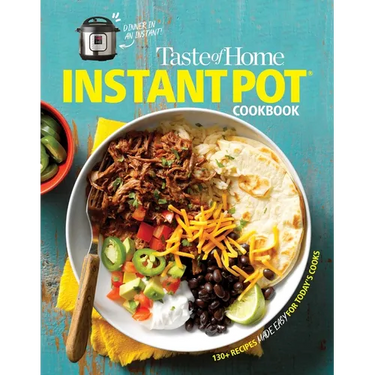 Taste of Home Instant Pot Cookbook: Savor 111 Must-Have Recipes Made Easy in the Instant Pot