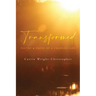 Transformed: Poetry & Prose of a Changed Life