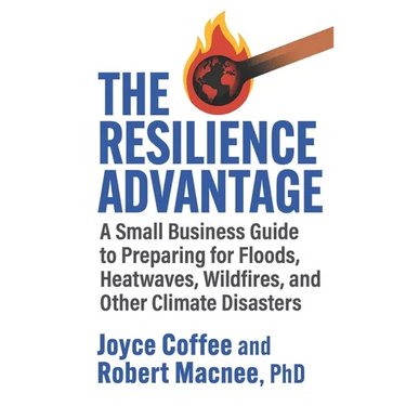 The Resilience Advantage: A Small Business Guide to Preparing for Floods, Heatwaves, Wildfires, and Other Climate Disasters