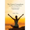 The Cancer Conundrum And Ways of Dealing With It: Using Hypnotherapy, Spiritualism and Conventional Treatments to Help You Feel Stronger