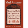 Vital Accounts: Quantifying Health and Population in Eighteenth-Century England and France