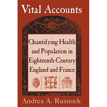 Vital Accounts: Quantifying Health and Population in Eighteenth-Century England and France