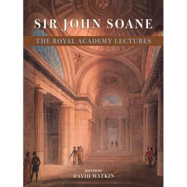 Sir John Soane: The Royal Academy Lectures