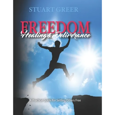 Freedom Healing and Deliverance: A Practical Guide For Setting Others Free