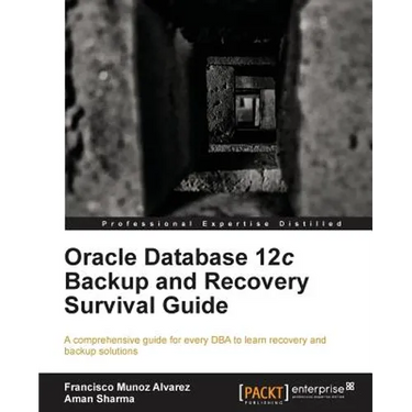 Oracle Database 12c Backup and Recovery Survival Guide