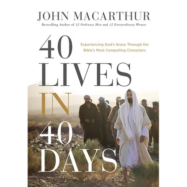 40 Lives in 40 Days: Experiencing God's Grace Through the Bible's Most Compelling Characters (a 40-Day Devotional)