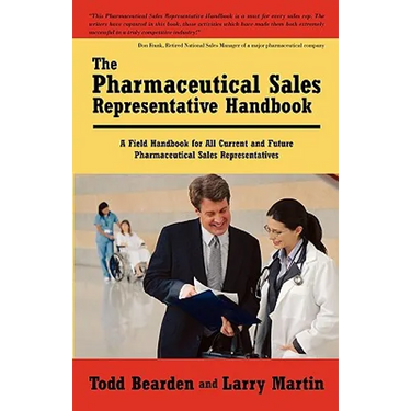 The Pharmaceutical Sales Representative Handbook: A Field Handbook for All Current and Future Pharmaceutical Sales Representatives