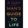 A Gay Man's Guide to Life: Get Real, Stand Tall, and Take Your Place