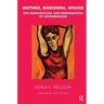Mother, Madonna, Whore: The Idealization and Denigration of Motherhood