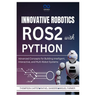 Innovative Robotics with ROS2 and Python: Advanced Concepts for Building Intelligent, Interactive, and Multi-Robot Systems