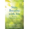 Stay, Breathe with Me: The Gift of Compassionate Medicine