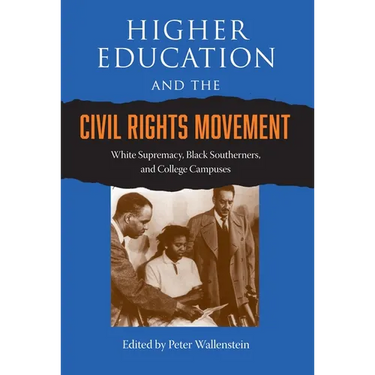 Higher Education and the Civil Rights Movement: White Supremacy, Black Southerners, and College Campuses