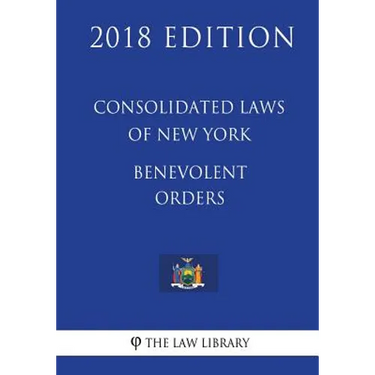 Consolidated Laws of New York - Benevolent Orders (2018 Edition)