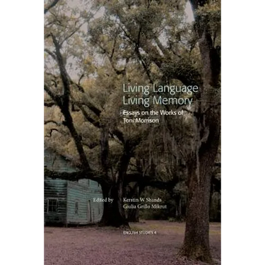 Living Language, Living Memory - Essays on the Works of Toni Morrison