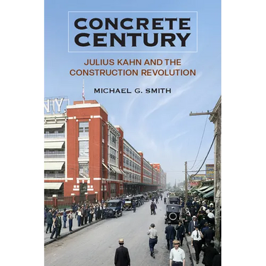 Concrete Century: Julius Kahn and the Construction Revolution