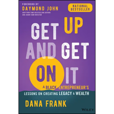 Get Up and Get on It: A Black Entrepreneur's Lessons on Creating Legacy and Wealth