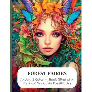 Forest Faeries: An Adult Coloring Book filled with Magical Grayscale Possibilities