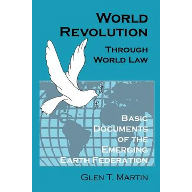 World Revolution Through World Law: Basic Documents of the Emerging Earth Federation