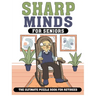 Sharp Minds for Seniors The Ultimate Puzzle Book for Retirees: Challenging Puzzles to Keep Your Mind Active and Engaged