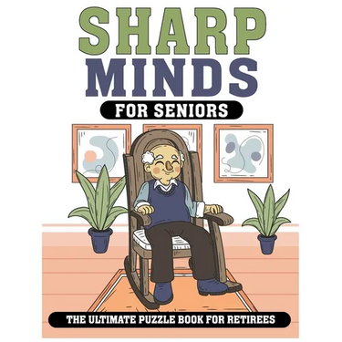 Sharp Minds for Seniors The Ultimate Puzzle Book for Retirees: Challenging Puzzles to Keep Your Mind Active and Engaged