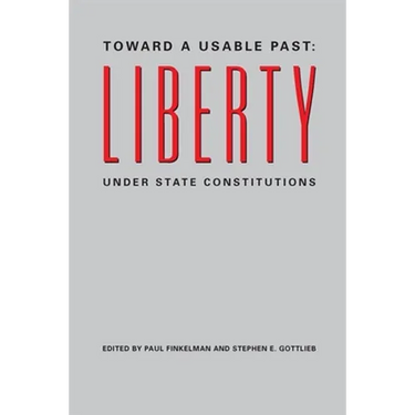 Toward a Usable Past: Liberty Under State Constitutions