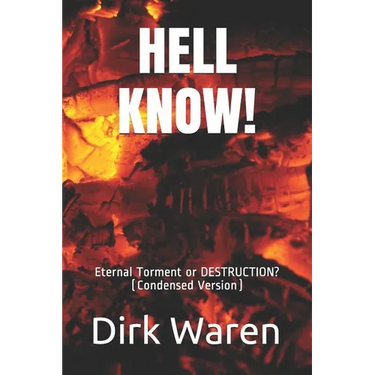 Hell Know!: Eternal Torment or DESTRUCTION? (Condensed Version)