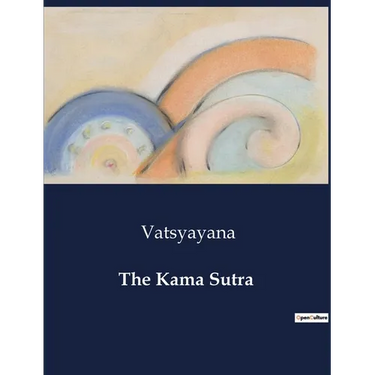 The Kama Sutra: An Academic Exploration of Love, Society, and Cultural Practices in Ancient India